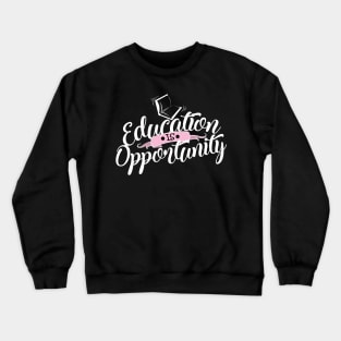 'Education Is Opportunity' Education Shirt Crewneck Sweatshirt